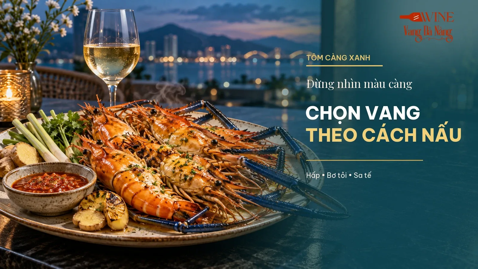 Tôm càng xanh với càng dài màu xanh, sả gừng, bơ tỏi và sa tế cạnh ly vang trắng